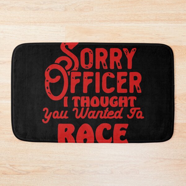 Item preview, Sorry Officer I Thought You Wanted To Race designed and sold by palaco210.