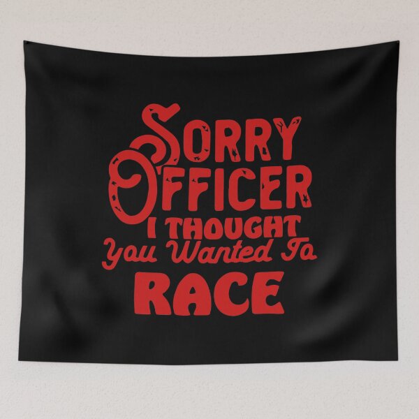 Item preview, Sorry Officer I Thought You Wanted To Race designed and sold by palaco210.