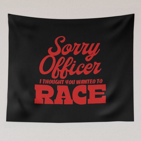 Item preview, Sorry Officer I Thought You Wanted To Race designed and sold by palaco210.