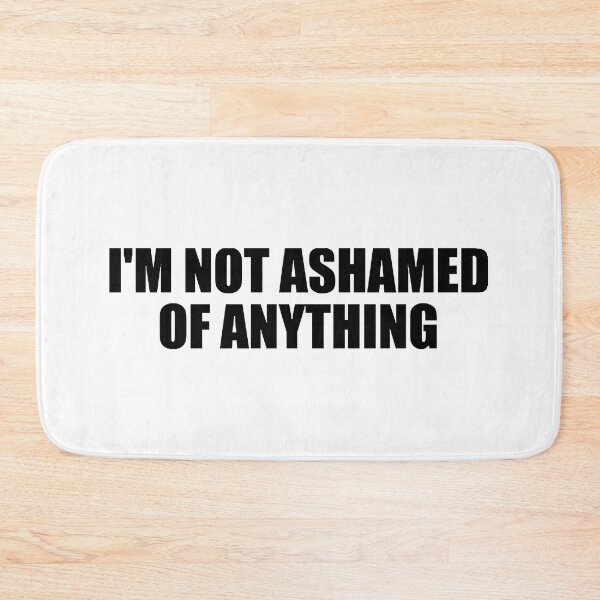 Item preview, Im not ashamed of anything designed and sold by DeionGoldner.