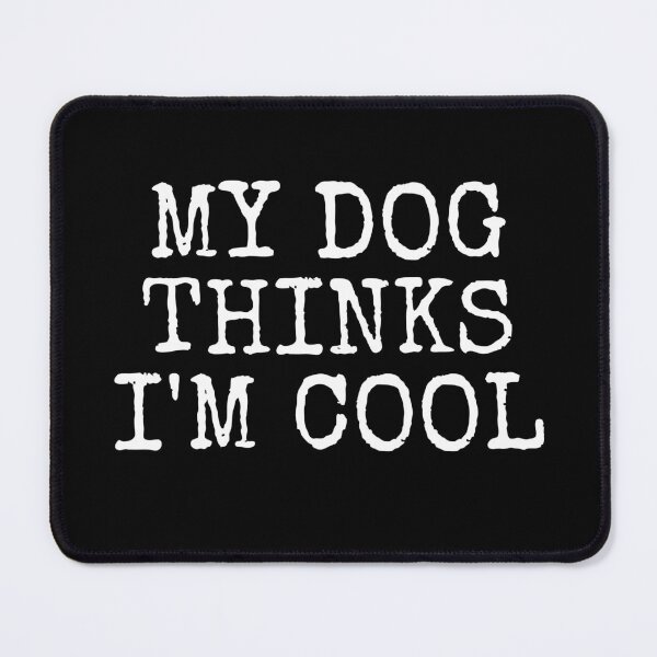 Item preview, My Dog Thinks I'm Cool designed and sold by SaltyLass.