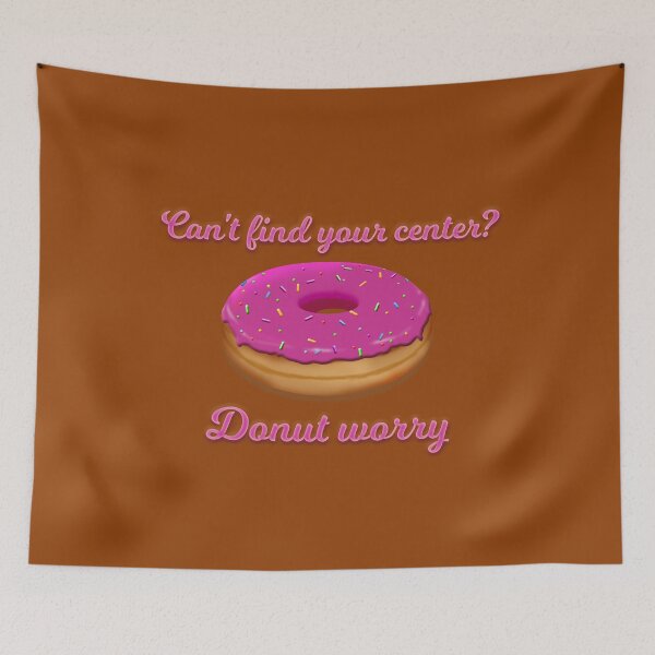 Item preview, Can't find your center? Donut worry designed and sold by JoanNinjaHen.