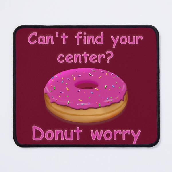 Item preview, Can't find your center? Donut worry (Ruby Comic Sans Edition) designed and sold by JoanNinjaHen.
