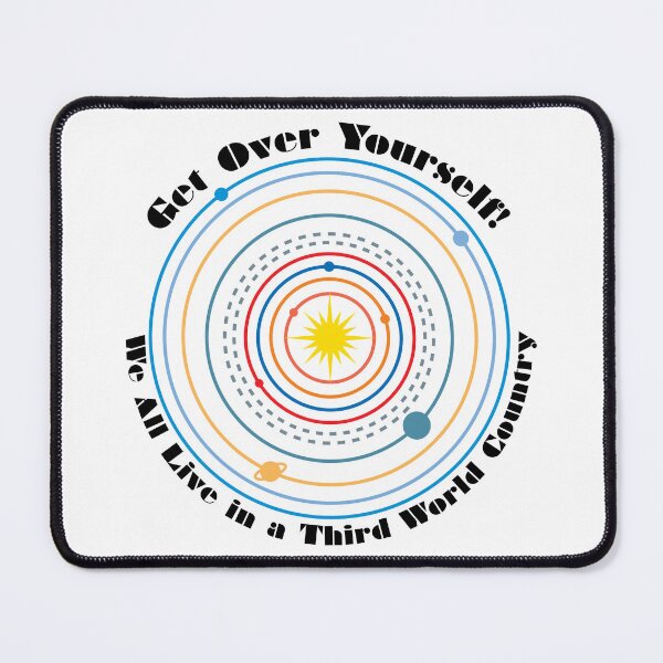 Item preview, Get Over Yourself! We All Live in a Third World Country (color black text) designed and sold by Peregrinus Creative.
