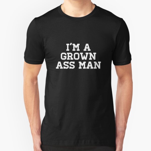 I'M A GROWN ASS MAN Slim Fit T-Shirt