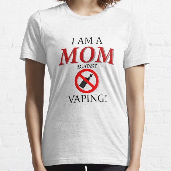 I Am A Mom Against Vaping Essential T-Shirt