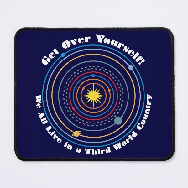 Item preview, Get Over Yourself! We All Live in a Third World Country (color white text) designed and sold by Peregrinus Creative.
