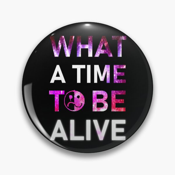 Item preview, WHAT A TIME TO BE ALIVE designed and sold by gildedfinches.