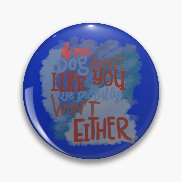 Item preview, If our Dogs does not like you, we probably wont either cloud blue designed and sold by chuckletuckle.