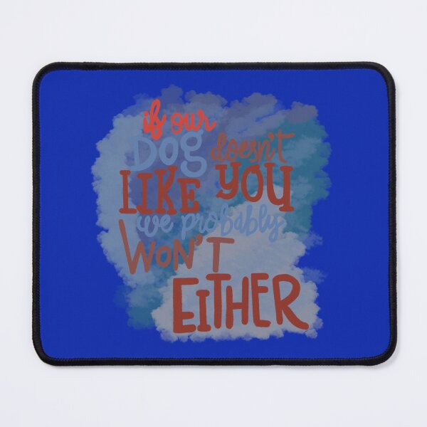 Item preview, If our Dogs does not like you, we probably wont either cloud blue designed and sold by chuckletuckle.