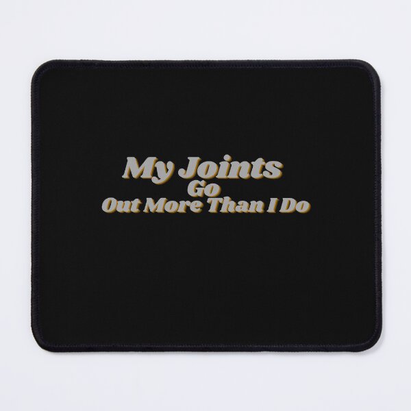 Item preview, My Joints Go Out More Than I Do designed and sold by Artistbro1.