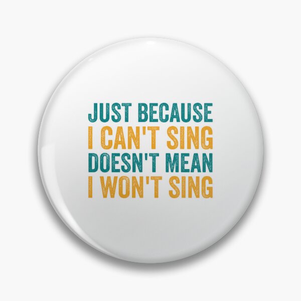 Item preview, Just Because I Can't Sing Doesn't Mean I Won't Sing designed and sold by doublemm032.