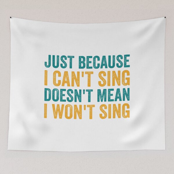 Item preview, Just Because I Can't Sing Doesn't Mean I Won't Sing designed and sold by doublemm032.