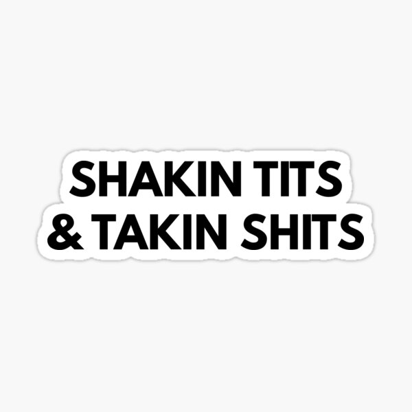 Item preview, Shakin Tits & Takin Shits    designed and sold by Express YRSLF.