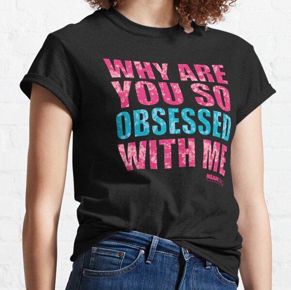 Mean Girls, Why Are You so Obsessed With Me Sweatshirt, Regina