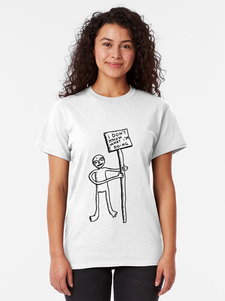 Alternate view of I don't know what I'm doing Classic T-Shirt