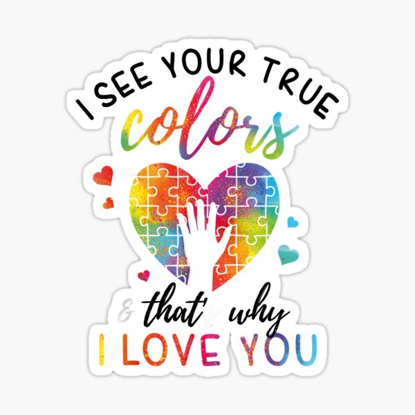 I see your true colors and thats why i love you Sticker