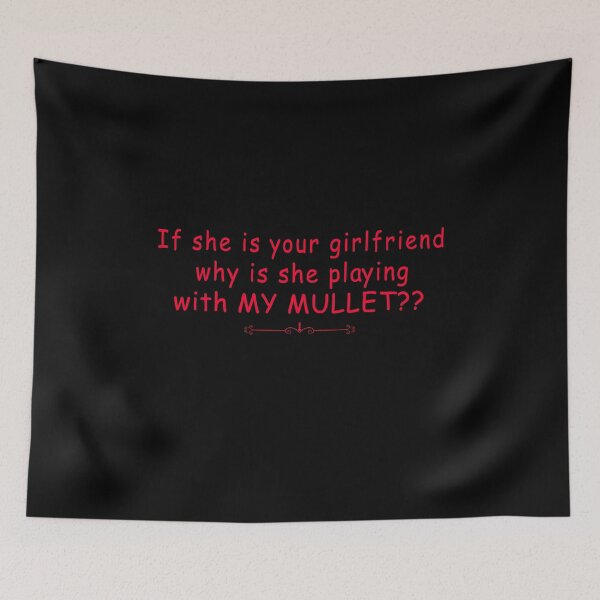 Item preview,  If she is your girlfriend why is she playing with my mullet  designed and sold by i l u s ⭐⭐⭐⭐⭐ (150).