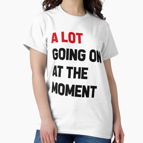 Item preview, A Lot Going On at The Moment Funny Saying designed and sold by PatternFariss.