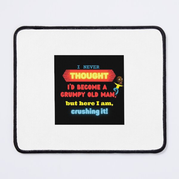 Item preview, I never thought I’d become a grumpy old man, but here I am, crushing it! designed and sold by Twin2too.
