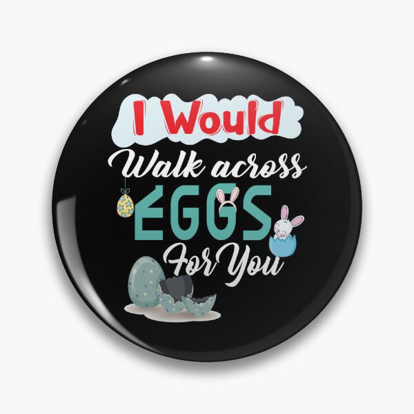 Item preview, I Would Walk On eggs For You, funny, love, Easter designed and sold by andrewshih.