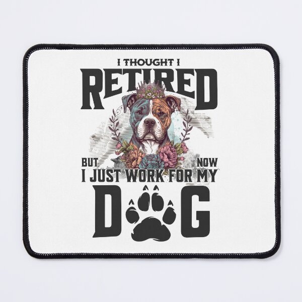 Item preview, I thought I retired but now I just work for my dog designed and sold by BYNDART.