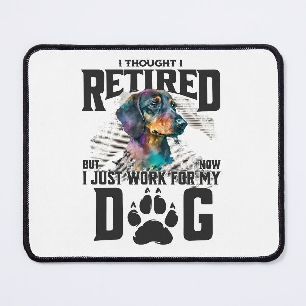 Item preview, I thought I retired but now I just work for my dog designed and sold by BYNDART.