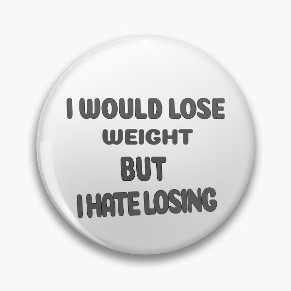 Item preview, I would lose weight, but I hate losing. designed and sold by yassineyan.
