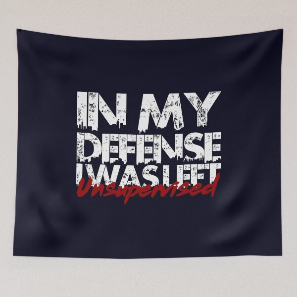 Item preview, In My Defense, I Was Left Unsupervised designed and sold by Verdasija.