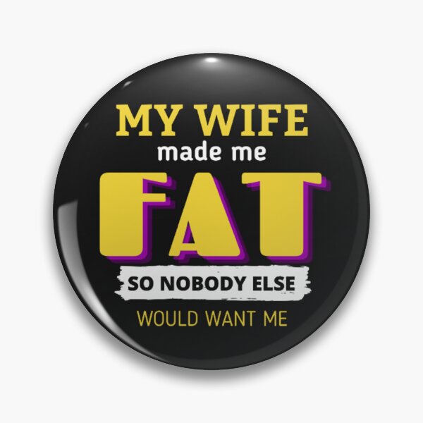 Item preview, My Wife made me FAT No Body Would Want Me Funny Saying  designed and sold by rafiaarts.