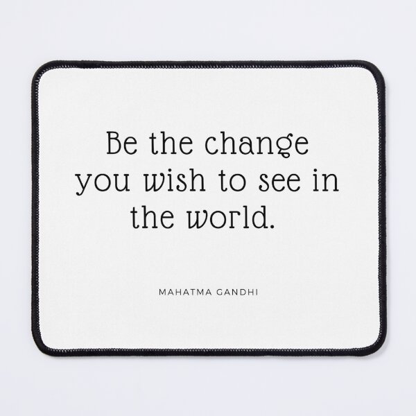 Item preview, "Be the change you wish to see in the world." - Mahatma Gandhi designed and sold by ptNB.