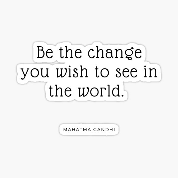Item preview, "Be the change you wish to see in the world." - Mahatma Gandhi designed and sold by ptNB.