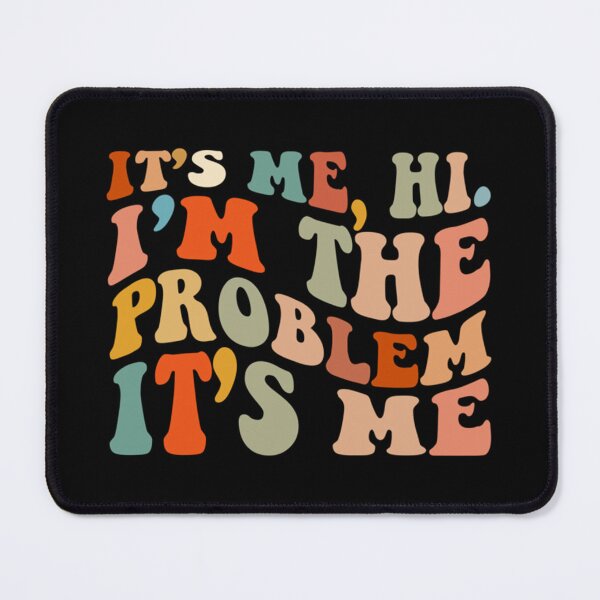 Item preview, Its Me Hi Im The Problem designed and sold by Anna Turner.