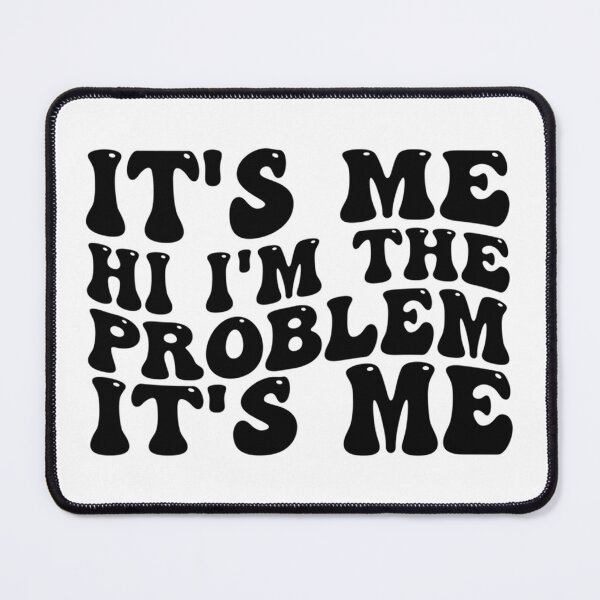 Item preview, Its Me Hi Im The Problem designed and sold by Anna Turner.