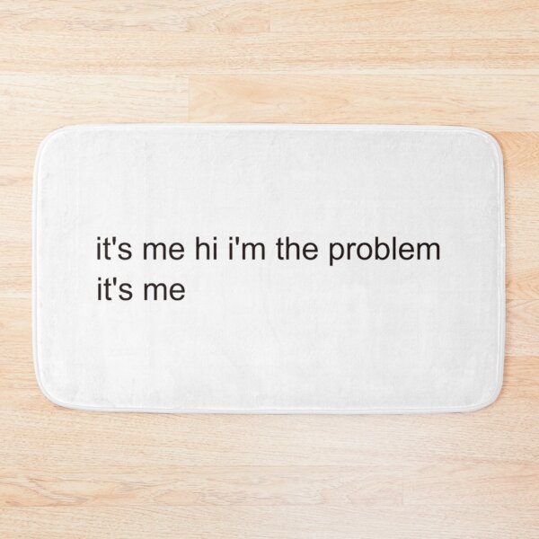 Item preview, Its Me Hi Im The Problem designed and sold by Anna Turner.