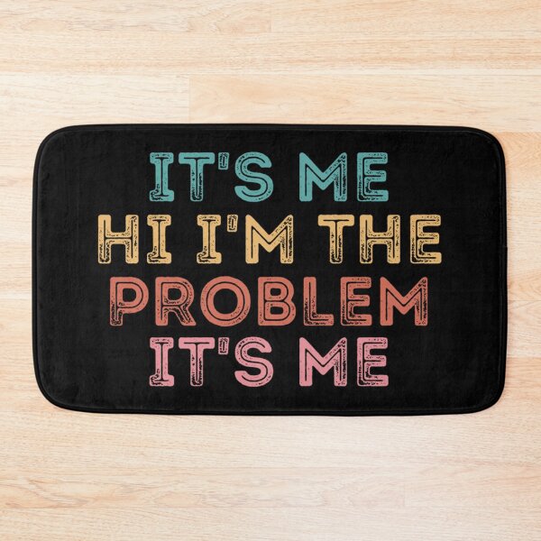Item preview, Its Me Hi Im The Problem designed and sold by Anna Turner.