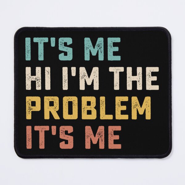 Item preview, Its Me Hi Im The Problem designed and sold by Anna Turner.