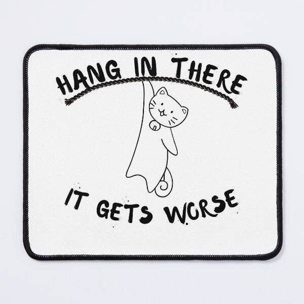 Item preview, Hang In There It Gets Worse- Motivational Quotes designed and sold by artfartzzz.