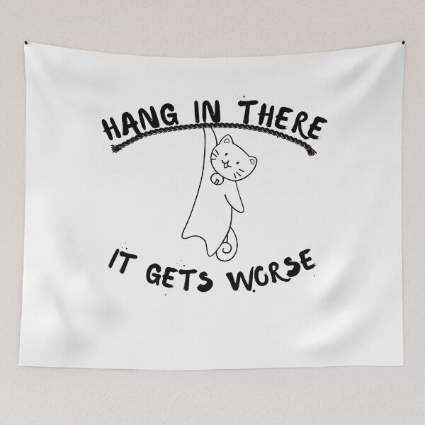 Item preview, Hang In There It Gets Worse- Motivational Quotes designed and sold by artfartzzz.