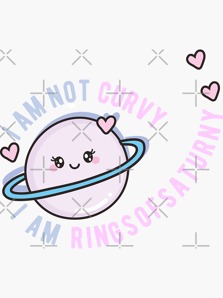 I am not curvy, I am ringsofsaturny, kawaii | Sticker