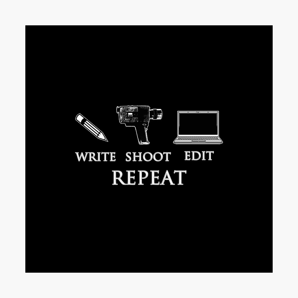 Write Shoot Edit Repeat Poster By Ninjadeath Redbubble