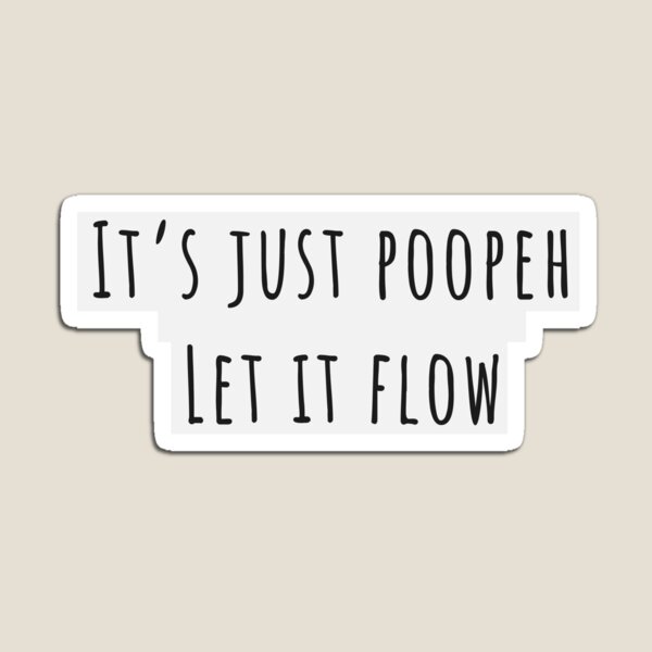 It is just poopeh! - Inspirational qoute Magnet