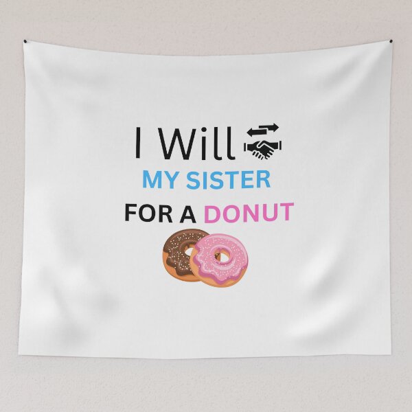 Item preview, I Will Trade My Sister For A Donut #6 |  designed and sold by Artistic Designs ⭐⭐⭐⭐⭐.