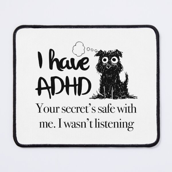Item preview, Funny ADHD QUOTE - I have ADHD  Your secret’s safe with me. I wasn’t listening - Attention Deficit HyperActive Disorder | Neurodiversity designed and sold by MJDezigns.