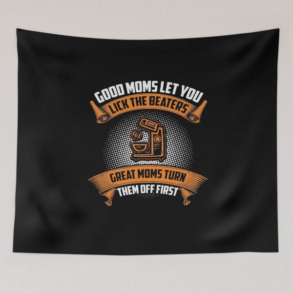 Item preview, Good Moms Let You Lick The Beaters Great Moms Turn Them Off designed and sold by BUBLTEES.