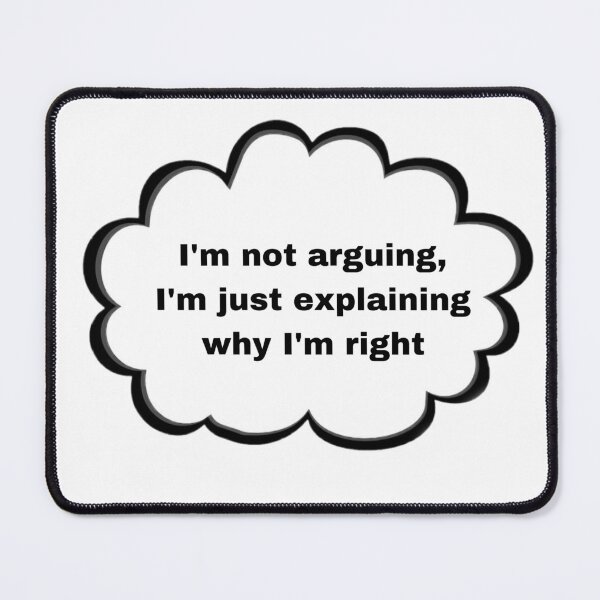 Item preview, I'm not arguing, I'm just explaining why I'm right designed and sold by beterbeter.