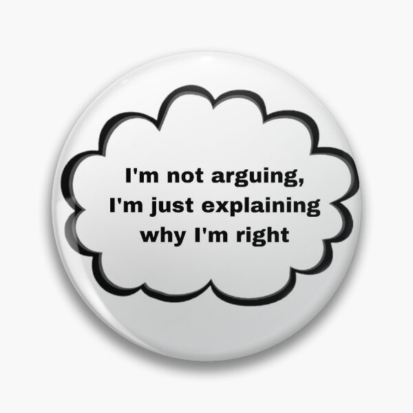 Item preview, I'm not arguing, I'm just explaining why I'm right designed and sold by beterbeter.