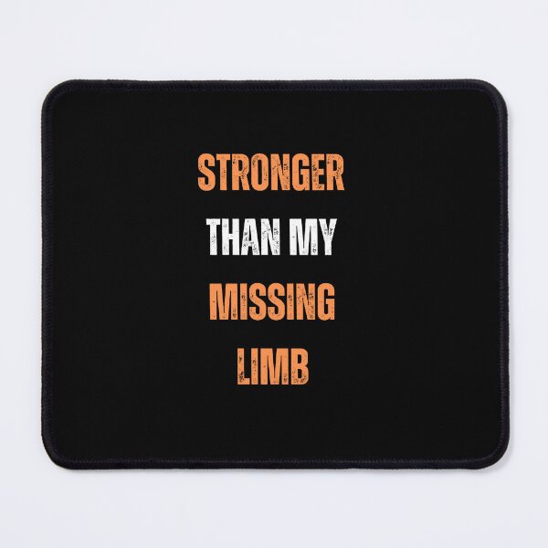 Item preview,  Stronger Than My Missing Limb, Limb Loss Difference Awareness designed and sold by blakfrog.