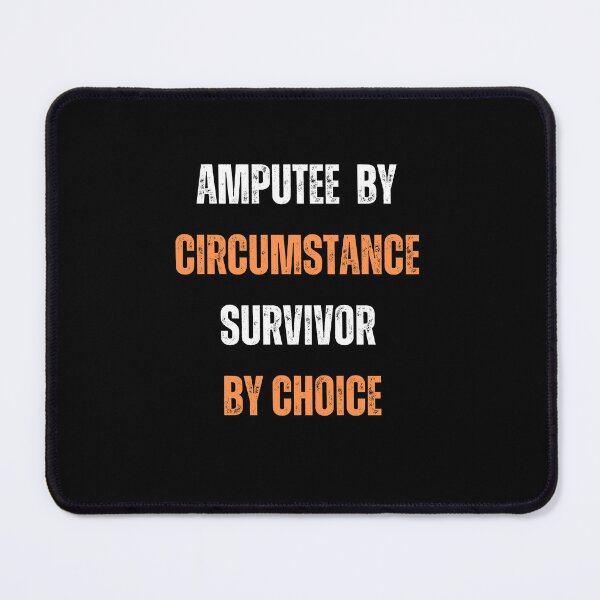Item preview, Amputee by Circumstance, Survivor by Choice, Limb Loss Difference Awareness designed and sold by blakfrog.