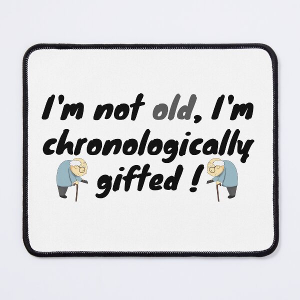Item preview, I'm not old, I'm chronologically gifted designed and sold by SaadEtta.